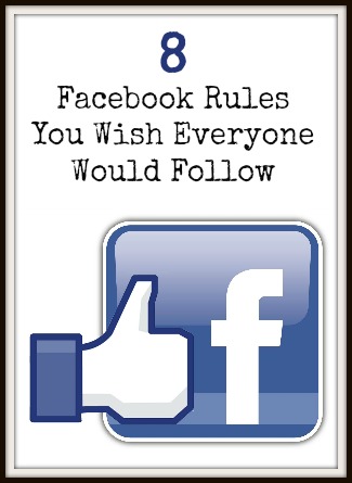 8 Facebook Rules You Wish Everyone Would Follow