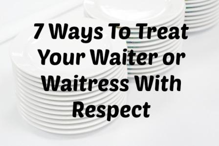 Treat Your Waitress With Respect