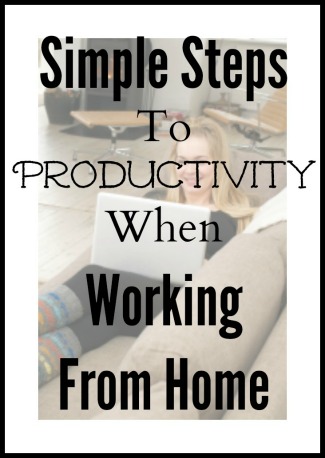 Some Simple Steps To Productivity When Working From Home